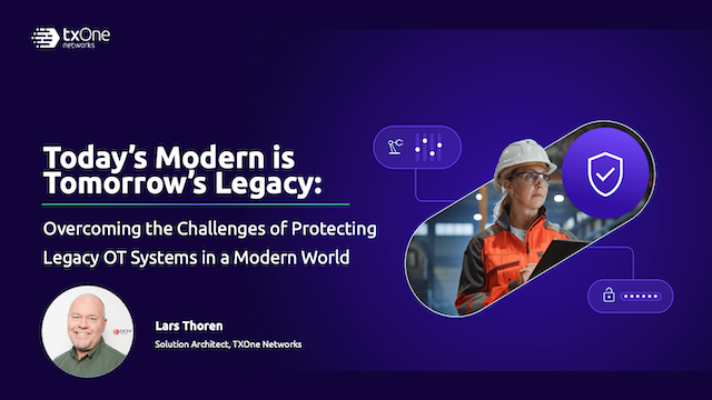 [On-demand Webinar] Today’s Modern is Tomorrow’s Legacy: Overcoming the Challenges of Protecting Legacy OT Systems in a Modern World