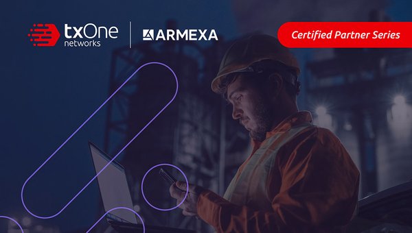 Solving Problems and Taking Action to Protect ICS/OT Environments: The Armexa and TXOne Partnership