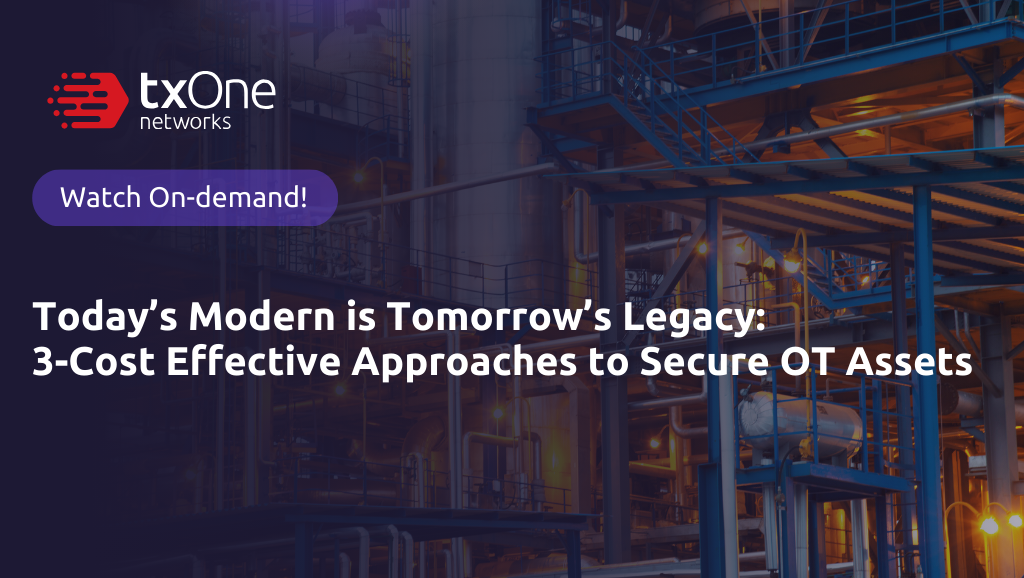 [On-Demand Webinar] Today’s Modern is Tomorrow’s Legacy: 3 Cost-Effective Approaches to Secure OT Assets