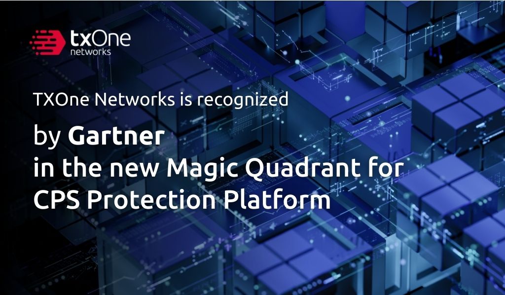 TXOne Networks Recognized in 2025 Gartner Magic Quadrant for Cyber-Physical Systems Protection Platforms