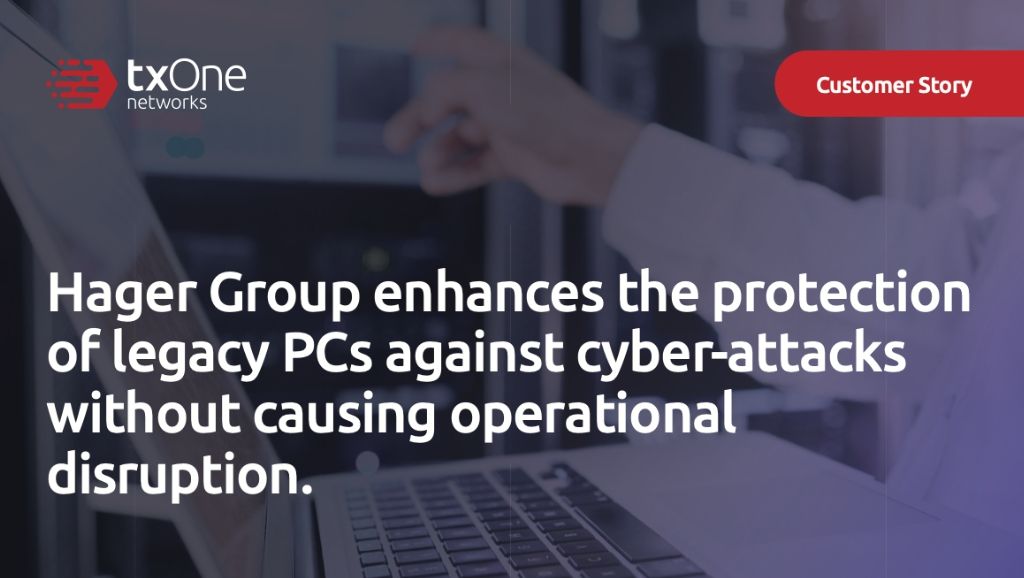 Hager Group enhances the protection of legacy PCs against cyberattacks without causing operational disruption