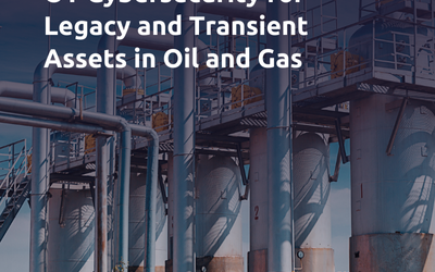Safeguarding Production: OT Cybersecurity for Legacy and Transient Assets in Oil and Gas