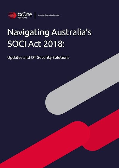 Navigating Australia’s SOCI Act 2018: Updates and OT Security Solutions