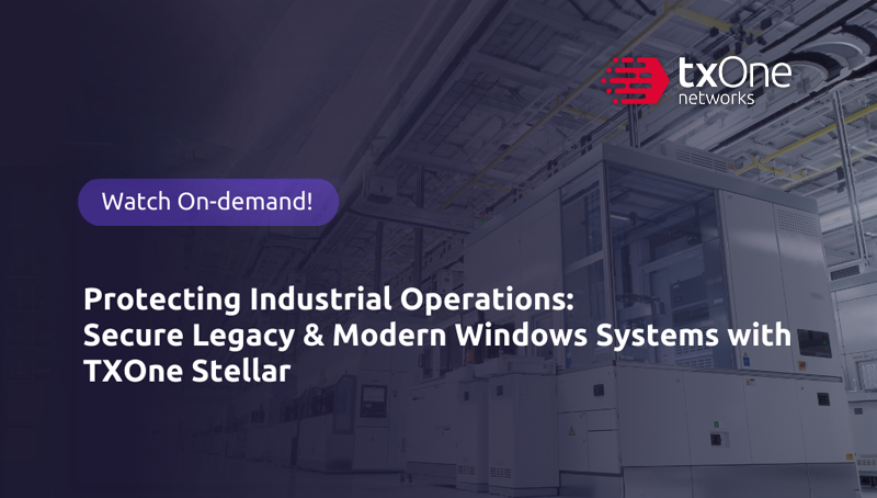 Protecting Industrial Operations: Secure Legacy and Modern Windows Systems with TXOne Stellar