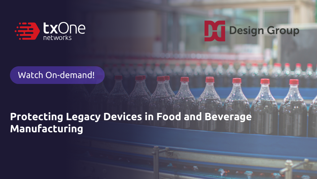 [On-Demand Webinar] Protecting Legacy Devices in Food and Beverage Manufacturing